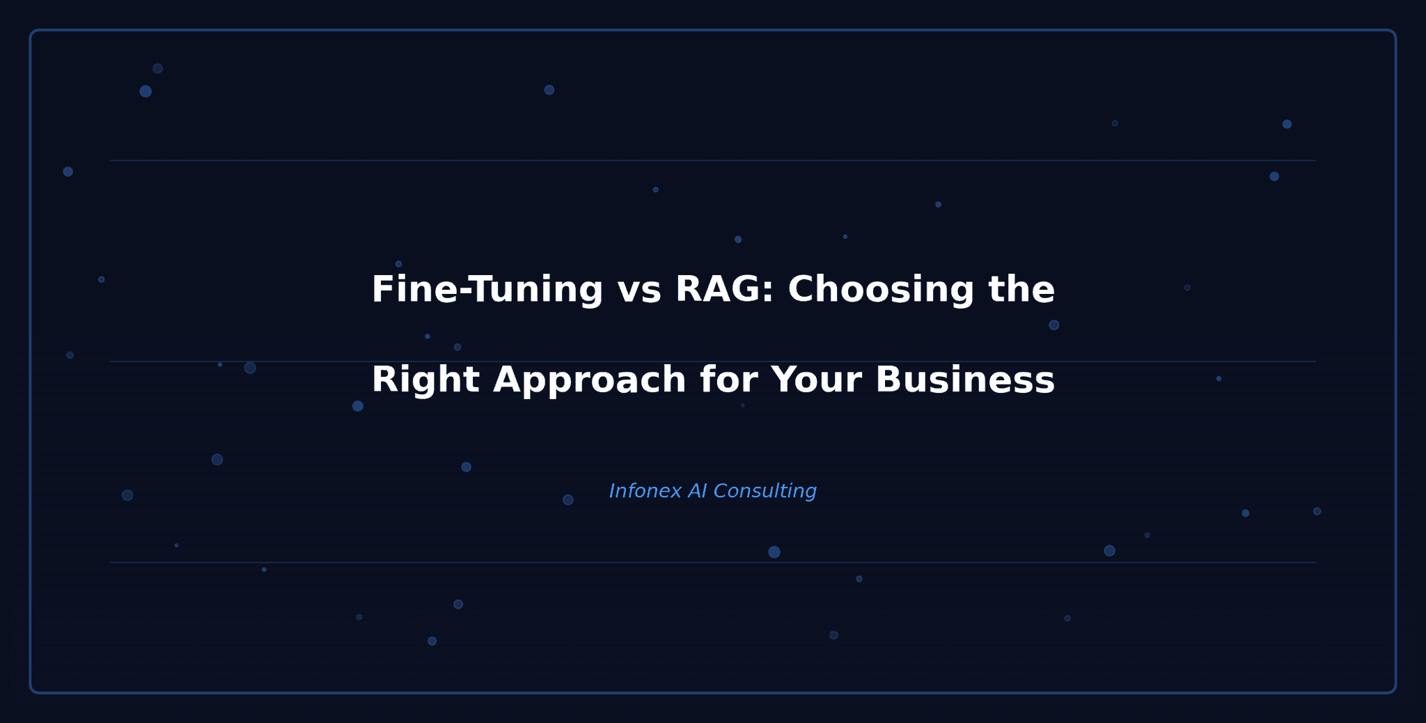 Fine-Tuning vs RAG: Choosing the Right Approach for Your Business